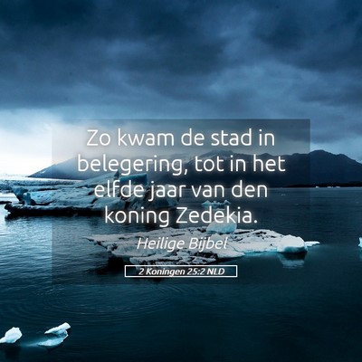 Picture 05 - 2 Koningen 25:2 NLD - Zo kwam de stad in belegering, tot in het elfde - Bible Verse Picture