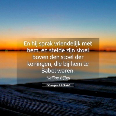 Picture 05 - 2 Koningen 25:28 NLD - En hij sprak vriendelijk met hem, en stelde zijn - Bible Verse Picture