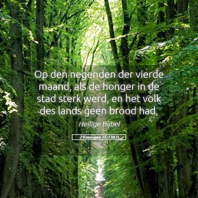 Picture 05 - 2 Koningen 25:3 NLD - Op den negenden der vierde maand, als de honger - Bible Verse Picture
