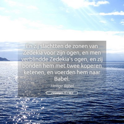 Picture 05 - 2 Koningen 25:7 NLD - En zij slachtten de zonen van Zedekia voor zijn - Bible Verse Picture
