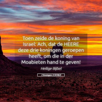 Picture 05 - 2 Koningen 3:10 NLD - Toen zeide de koning van Israel: Ach, dat de - Bible Verse Picture