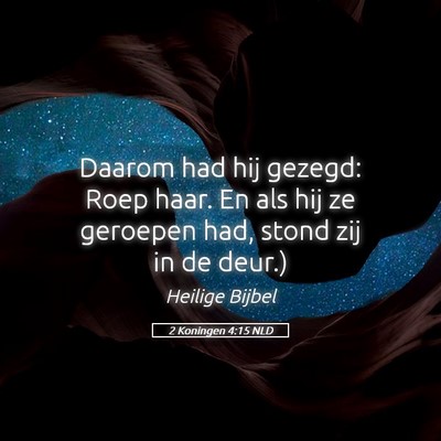 Picture 05 - 2 Koningen 4:15 NLD - Daarom had hij gezegd: Roep haar. En als hij ze - Bible Verse Picture