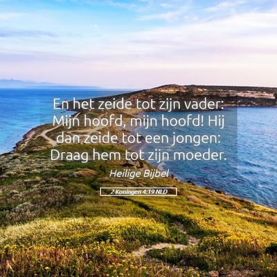 Picture 05 - 2 Koningen 4:19 NLD - En het zeide tot zijn vader: Mijn hoofd, mijn - Bible Verse Picture