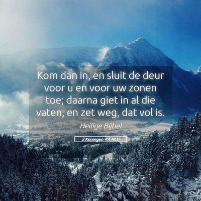 Picture 05 - 2 Koningen 4:4 NLD - Kom dan in, en sluit de deur voor u en voor uw - Bible Verse Picture