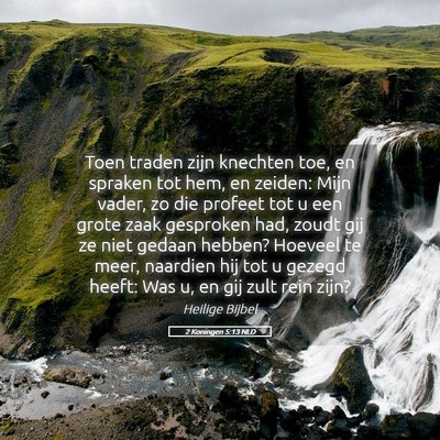 Picture 05 - 2 Koningen 5:13 NLD - Toen traden zijn knechten toe, en spraken tot - Bible Verse Picture