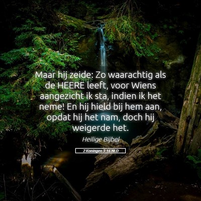 Picture 05 - 2 Koningen 5:16 NLD - Maar hij zeide: Zo waarachtig als de HEERE leeft, - Bible Verse Picture