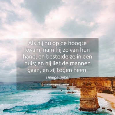 Picture 05 - 2 Koningen 5:24 NLD - Als hij nu op de hoogte kwam, nam hij ze van hun - Bible Verse Picture