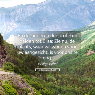 Picture 05 - 2 Koningen 6:1 NLD - En de kinderen der profeten zeiden tot Elisa: Zie - Bible Verse Picture