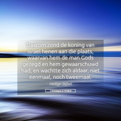 Picture 05 - 2 Koningen 6:10 NLD - Daarom zond de koning van Israel henen aan die - Bible Verse Picture