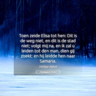 Picture 05 - 2 Koningen 6:19 NLD - Toen zeide Elisa tot hen: Dit is de weg niet, en - Bible Verse Picture