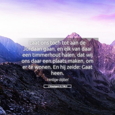 Picture 05 - 2 Koningen 6:2 NLD - Laat ons toch tot aan de Jordaan gaan, en elk van - Bible Verse Picture