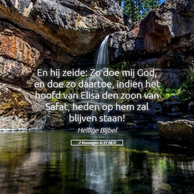Picture 05 - 2 Koningen 6:31 NLD - En hij zeide: Zo doe mij God, en doe zo daartoe, - Bible Verse Picture