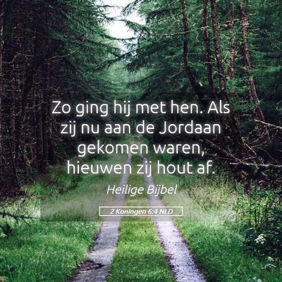 Picture 05 - 2 Koningen 6:4 NLD - Zo ging hij met hen. Als zij nu aan de Jordaan - Bible Verse Picture