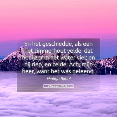 Picture 05 - 2 Koningen 6:5 NLD - En het geschiedde, als een het timmerhout velde, - Bible Verse Picture