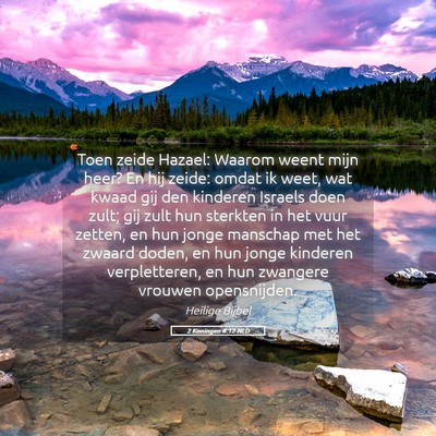 Picture 05 - 2 Koningen 8:12 NLD - Toen zeide Hazael: Waarom weent mijn heer? En hij - Bible Verse Picture