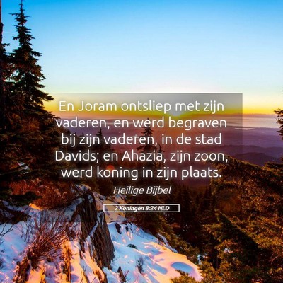 Picture 05 - 2 Koningen 8:24 NLD - En Joram ontsliep met zijn vaderen, en werd - Bible Verse Picture
