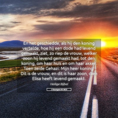 Picture 05 - 2 Koningen 8:5 NLD - En het geschiedde, als hij den koning vertelde, - Bible Verse Picture