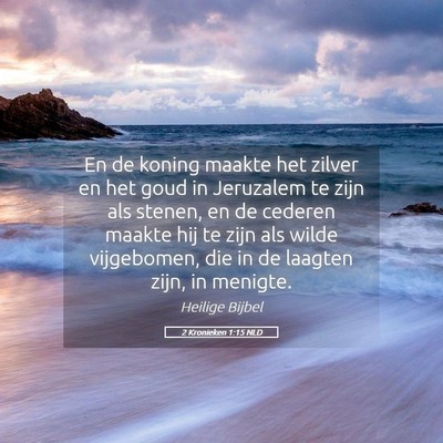 Picture 05 - 2 Kronieken 1:15 NLD - En de koning maakte het zilver en het goud in - Bible Verse Picture