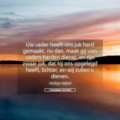 Picture 05 - 2 Kronieken 10:4 NLD - Uw vader heeft ons juk hard gemaakt, nu dan, maak - Bible Verse Picture