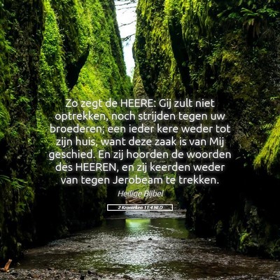 Picture 05 - 2 Kronieken 11:4 NLD - Zo zegt de HEERE: Gij zult niet optrekken, noch - Bible Verse Picture