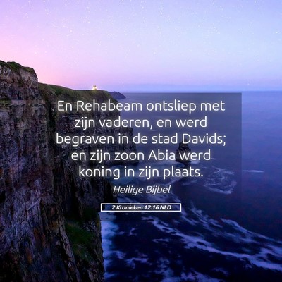 Picture 05 - 2 Kronieken 12:16 NLD - En Rehabeam ontsliep met zijn vaderen, en werd - Bible Verse Picture