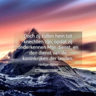 Picture 05 - 2 Kronieken 12:8 NLD - Doch zij zullen hem tot knechten zijn, opdat zij - Bible Verse Picture