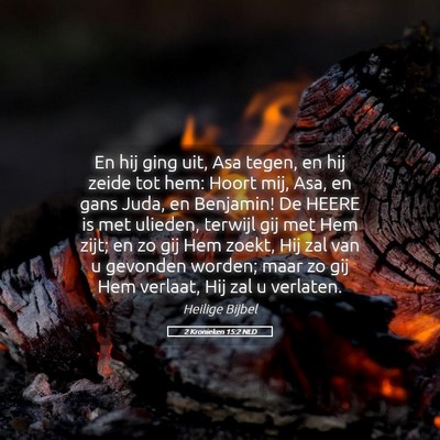 Picture 05 - 2 Kronieken 15:2 NLD - En hij ging uit, Asa tegen, en hij zeide tot hem: - Bible Verse Picture