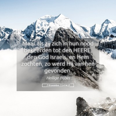 Picture 05 - 2 Kronieken 15:4 NLD - Maar als zij zich in hun nood bekeerden tot den - Bible Verse Picture