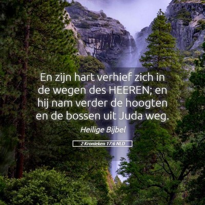 Picture 05 - 2 Kronieken 17:6 NLD - En zijn hart verhief zich in de wegen des HEEREN; - Bible Verse Picture