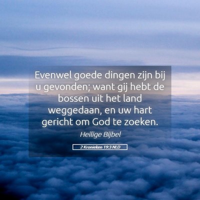 Picture 05 - 2 Kronieken 19:3 NLD - Evenwel goede dingen zijn bij u gevonden; want - Bible Verse Picture