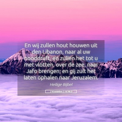 Picture 05 - 2 Kronieken 2:16 NLD - En wij zullen hout houwen uit den Libanon, naar - Bible Verse Picture