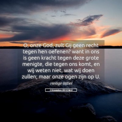 Picture 05 - 2 Kronieken 20:12 NLD - O, onze God, zult Gij geen recht tegen hen - Bible Verse Picture