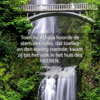 Picture 05 - 2 Kronieken 23:12 NLD - Toen nu Athalia hoorde de stem des volks, dat - Bible Verse Picture
