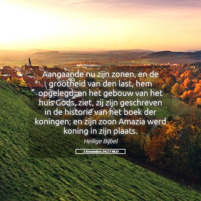 Picture 05 - 2 Kronieken 24:27 NLD - Aangaande nu zijn zonen, en de grootheid van den - Bible Verse Picture