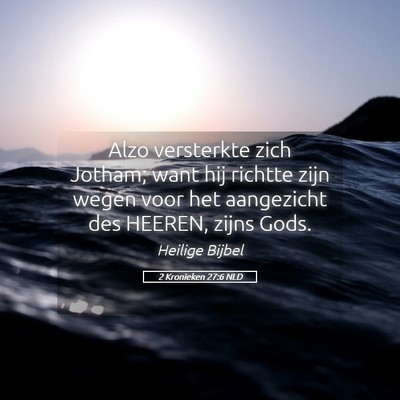 Picture 05 - 2 Kronieken 27:6 NLD - Alzo versterkte zich Jotham; want hij richtte - Bible Verse Picture
