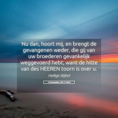 Picture 05 - 2 Kronieken 28:11 NLD - Nu dan, hoort mij, en brengt de gevangenen weder, - Bible Verse Picture