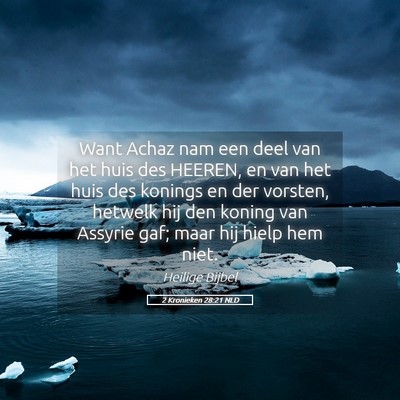 Picture 05 - 2 Kronieken 28:21 NLD - Want Achaz nam een deel van het huis des HEEREN, - Bible Verse Picture
