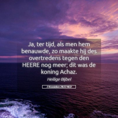 Picture 05 - 2 Kronieken 28:22 NLD - Ja, ter tijd, als men hem benauwde, zo maakte hij - Bible Verse Picture