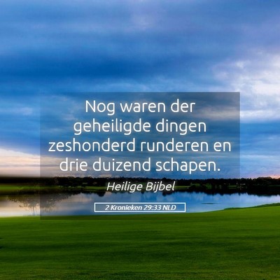Picture 05 - 2 Kronieken 29:33 NLD - Nog waren der geheiligde dingen zeshonderd - Bible Verse Picture