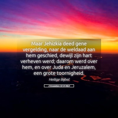 Picture 05 - 2 Kronieken 32:25 NLD - Maar Jehizkia deed gene vergelding, naar de - Bible Verse Picture