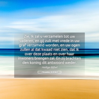 Picture 05 - 2 Kronieken 34:28 NLD - Zie, Ik zal u verzamelen tot uw vaderen, en gij - Bible Verse Picture