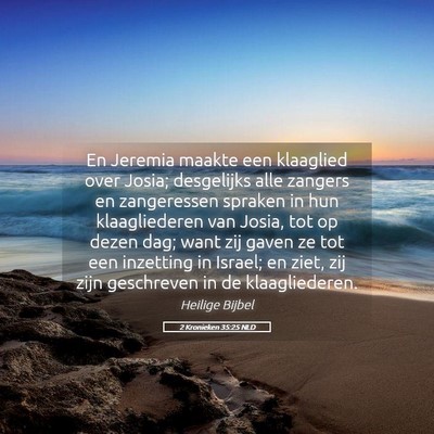 Picture 05 - 2 Kronieken 35:25 NLD - En Jeremia maakte een klaaglied over Josia; - Bible Verse Picture