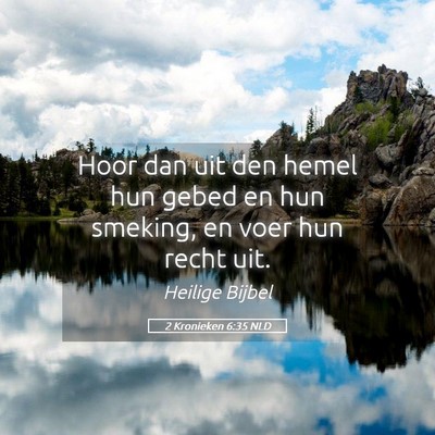 Picture 05 - 2 Kronieken 6:35 NLD - Hoor dan uit den hemel hun gebed en hun smeking, - Bible Verse Picture