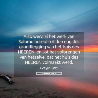 Picture 05 - 2 Kronieken 8:16 NLD - Alzo werd al het werk van Salomo bereid tot den - Bible Verse Picture