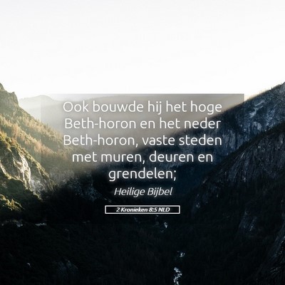 Picture 05 - 2 Kronieken 8:5 NLD - Ook bouwde hij het hoge Beth-horon en het neder - Bible Verse Picture