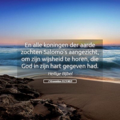 Picture 05 - 2 Kronieken 9:23 NLD - En alle koningen der aarde zochten Salomo's - Bible Verse Picture