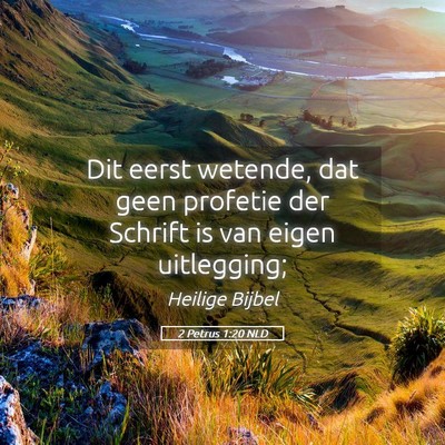 Picture 05 - 2 Petrus 1:20 NLD - Dit eerst wetende, dat geen profetie der Schrift - Bible Verse Picture
