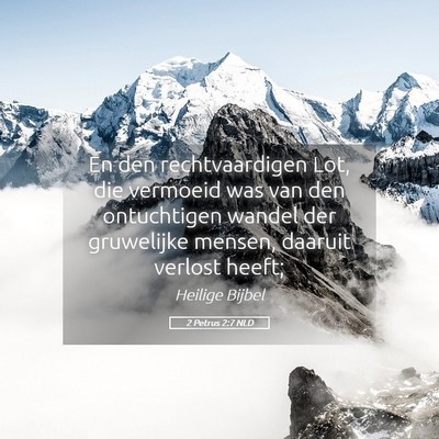 Picture 05 - 2 Petrus 2:7 NLD - En den rechtvaardigen Lot, die vermoeid was van - Bible Verse Picture