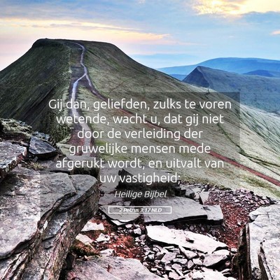 Picture 05 - 2 Petrus 3:17 NLD - Gij dan, geliefden, zulks te voren wetende, wacht - Bible Verse Picture