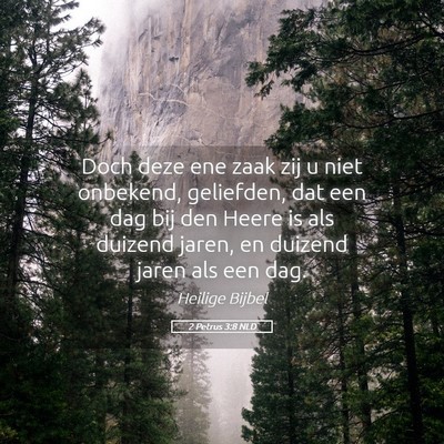 Picture 05 - 2 Petrus 3:8 NLD - Doch deze ene zaak zij u niet onbekend, - Bible Verse Picture